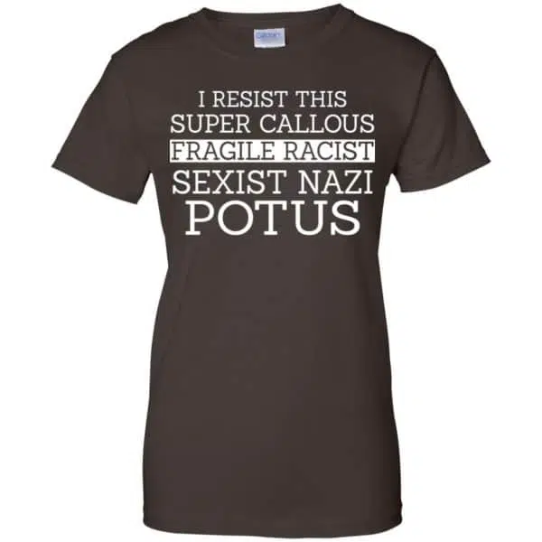 I Resist This Super Callous Fragile Racist Sexist Nazi Potus Shirt, Hoodie, Tank 12