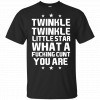 Twinkle Twinkle Little Star What A Fucking Cunt You Are Shirt, Hoodie, Tank 1
