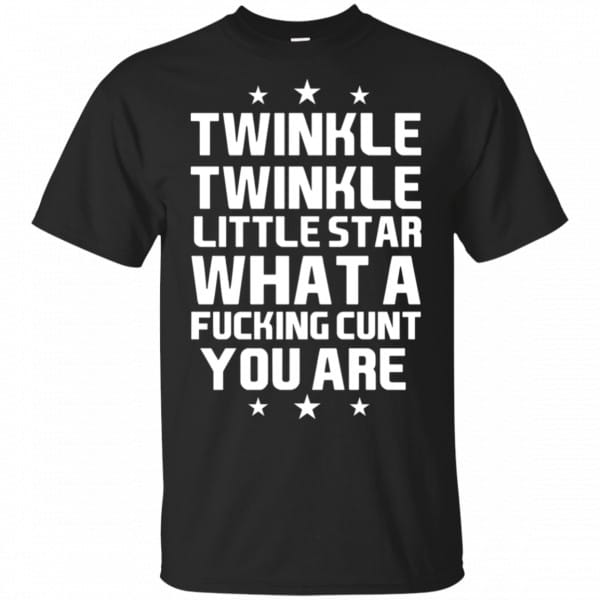 Twinkle Twinkle Little Star What A Fucking Cunt You Are Shirt, Hoodie, Tank 3