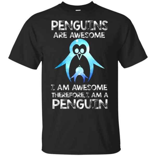 Penguins Are Awesome I Am Awesome Therefore I Am A Penguin Shirt, Hoodie, Tank 3