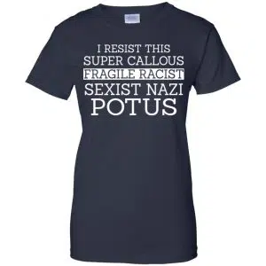 I Resist This Super Callous Fragile Racist Sexist Nazi Potus Shirt, Hoodie, Tank 24