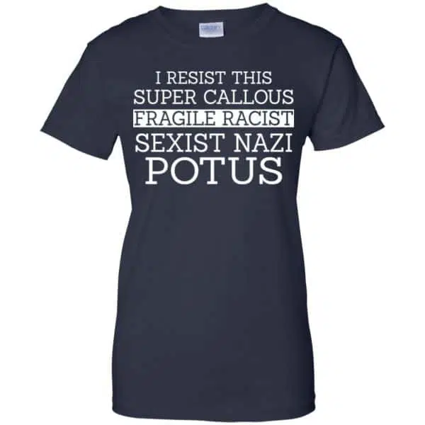I Resist This Super Callous Fragile Racist Sexist Nazi Potus Shirt, Hoodie, Tank 13