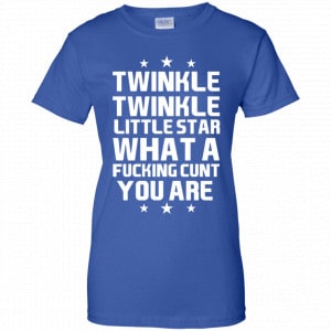 Twinkle Twinkle Little Star What A Fucking Cunt You Are Shirt, Hoodie, Tank 25