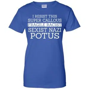 I Resist This Super Callous Fragile Racist Sexist Nazi Potus Shirt, Hoodie, Tank 25