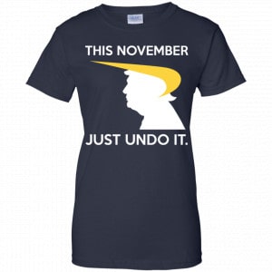 Donald Trump: This November Just Undo It Shirt, Hoodie, Tank 24