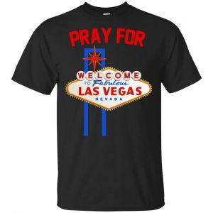 Pray For Las Vegas Nevada Shirt, Hoodie, Tank Apparel