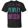 It's Too Peopley Out Side Shirt, Hoodie, Tank 2