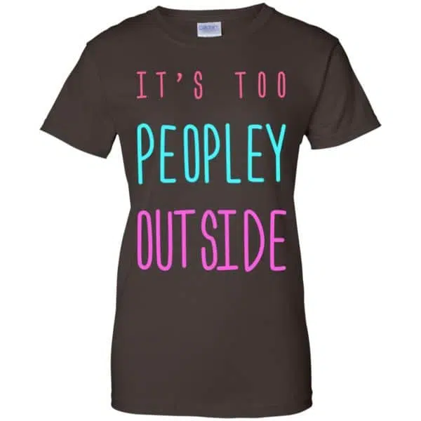 It's Too Peopley Out Side Shirt, Hoodie, Tank 12