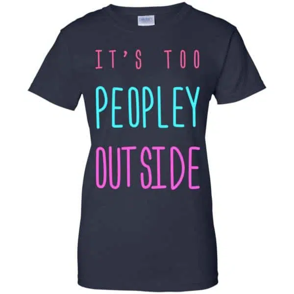 It's Too Peopley Out Side Shirt, Hoodie, Tank 13