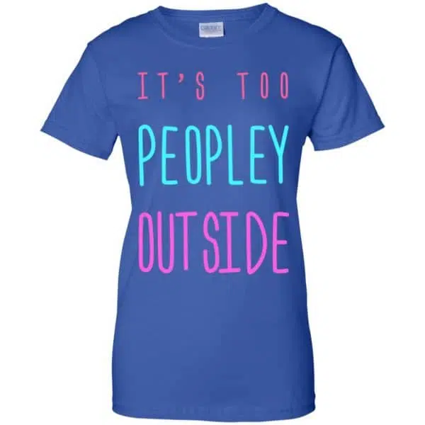 It's Too Peopley Out Side Shirt, Hoodie, Tank 14