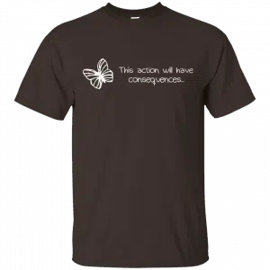 Butterfly Effect: This Action Will Have Consequences Shirt, Hoodie, Tank 7