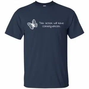 Butterfly Effect: This Action Will Have Consequences Shirt, Hoodie, Tank 9