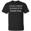 I'm Not A Person You Should Put On Speaker Phone Shirt, Hoodie, Tank 2 I'm Not A Person You Should Put On Speaker Phone Shirt, Hoodie, Tank 2