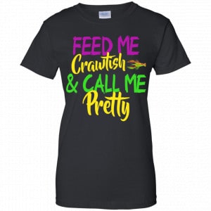 Feed Me Crawfish & Call Me Pretty Mardi Gras Shirt, Hoodie, Tank 22