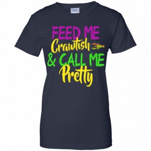 Feed Me Crawfish & Call Me Pretty Mardi Gras Shirt, Hoodie, Tank 24