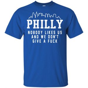 Philly Nobody Likes Us And We Don't Give A Fuck Shirt, Hoodie, Tank 8