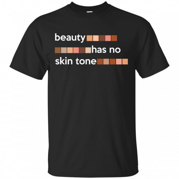 Beauty Has No Skin Tone Shirt, Hoodie, Tank New Designs 3