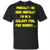 Physically I Am Here Mentally I'm In A Galaxy Far Far Waway Shirt, Hoodie, Tank 1
