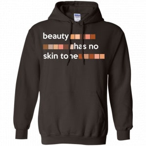 Beauty Has No Skin Tone Shirt, Hoodie, Tank 20