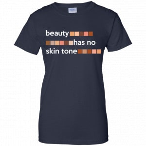 Beauty Has No Skin Tone Shirt, Hoodie, Tank 24