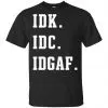 Idk Idc Idgaf Shirt, Hoodie, Tank 1