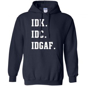 Idk Idc Idgaf Shirt, Hoodie, Tank 19