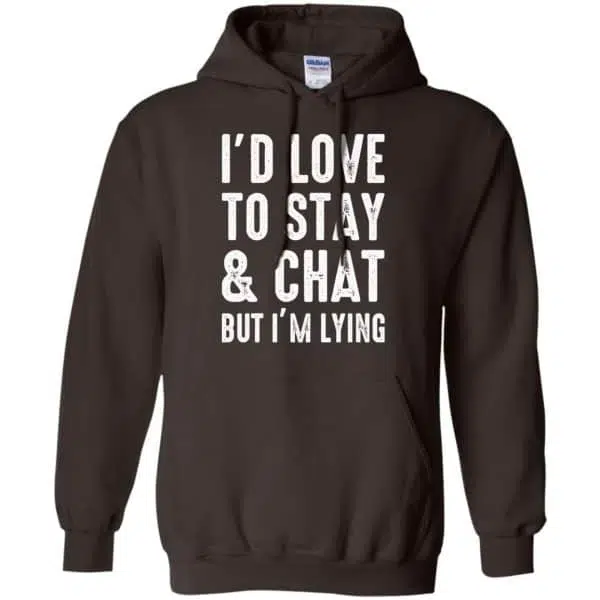 I'd Love To Stay & Chat But I'm Lying Shirt, Hoodie, Tank 9