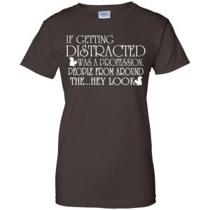 If Getting Distracted Was A Profession People From Around The .. Hey Look T-Shirts, Hoodie, Tank 23