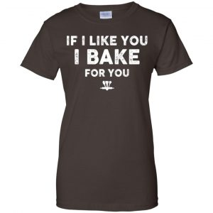 If I Like You I Bake For You Shirt, Hoodie, Tank 23