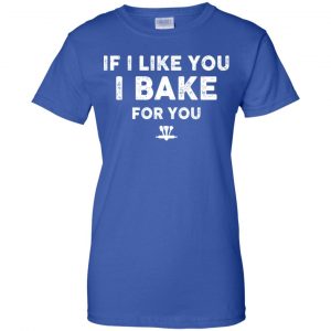 If I Like You I Bake For You Shirt, Hoodie, Tank 25