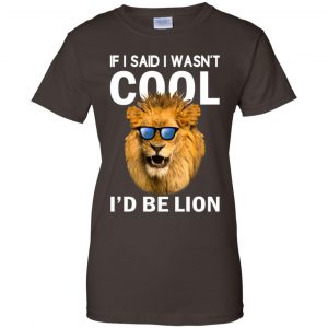 If I Said I Wasn't Cool I'd Be Lion Shirt, Hoodie, Tank 23