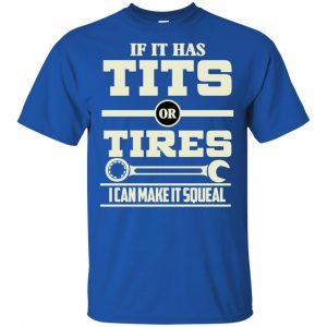 If It Has Tits Or Tires I Can Make It Squeal Shirt, Hoodie, Tank 8