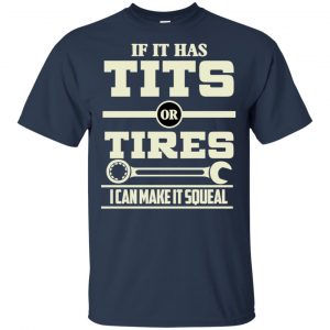 If It Has Tits Or Tires I Can Make It Squeal Shirt, Hoodie, Tank 9