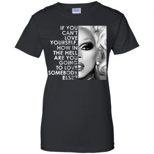 If You Can't Love Yourself How In The Hell Are You Going To Love Somebody Else RuPaul Shirt, Hoodie, Tank 22