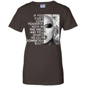 If You Can't Love Yourself How In The Hell Are You Going To Love Somebody Else RuPaul Shirt, Hoodie, Tank 23