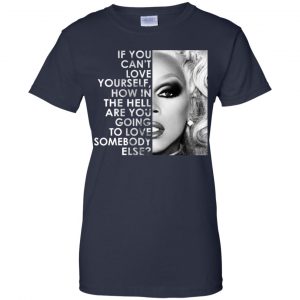 If You Can't Love Yourself How In The Hell Are You Going To Love Somebody Else RuPaul Shirt, Hoodie, Tank 24