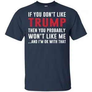 If You Don't Like Trump Then You Probably Won't Like Me T-Shirts, Hoodie, Tank 17