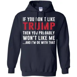 If You Don't Like Trump Then You Probably Won't Like Me T-Shirts, Hoodie, Tank 19