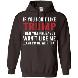 If You Don't Like Trump Then You Probably Won't Like Me T-Shirts, Hoodie, Tank 20