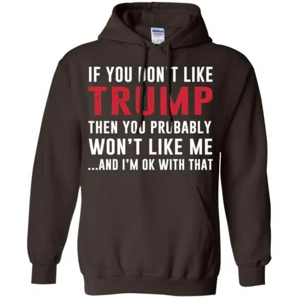 If You Don't Like Trump Then You Probably Won't Like Me T-Shirts, Hoodie, Tank 9