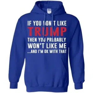 If You Don't Like Trump Then You Probably Won't Like Me T-Shirts, Hoodie, Tank 21