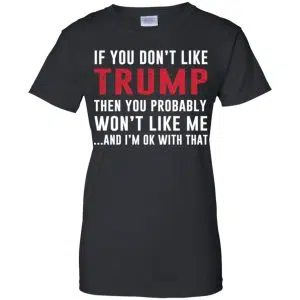 If You Don't Like Trump Then You Probably Won't Like Me T-Shirts, Hoodie, Tank 22