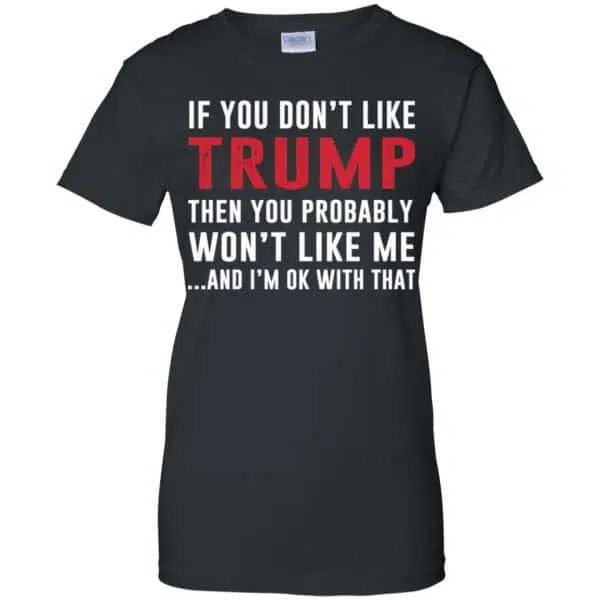 If You Don't Like Trump Then You Probably Won't Like Me T-Shirts, Hoodie, Tank 11