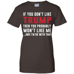 If You Don't Like Trump Then You Probably Won't Like Me T-Shirts, Hoodie, Tank 23