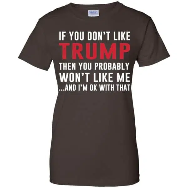 If You Don't Like Trump Then You Probably Won't Like Me T-Shirts, Hoodie, Tank 12