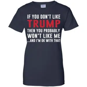 If You Don't Like Trump Then You Probably Won't Like Me T-Shirts, Hoodie, Tank 24