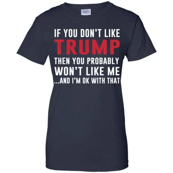 If You Don't Like Trump Then You Probably Won't Like Me T-Shirts, Hoodie, Tank 13