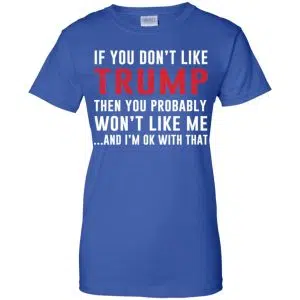 If You Don't Like Trump Then You Probably Won't Like Me T-Shirts, Hoodie, Tank 25