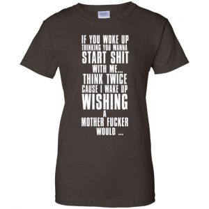 If You Woke Up Thinking You Wanna Start Shit With Me Shirt, Hoodie, Tank 23 If You Woke Up Thinking You Wanna Start Shit With Me Shirt, Hoodie, Tank 23