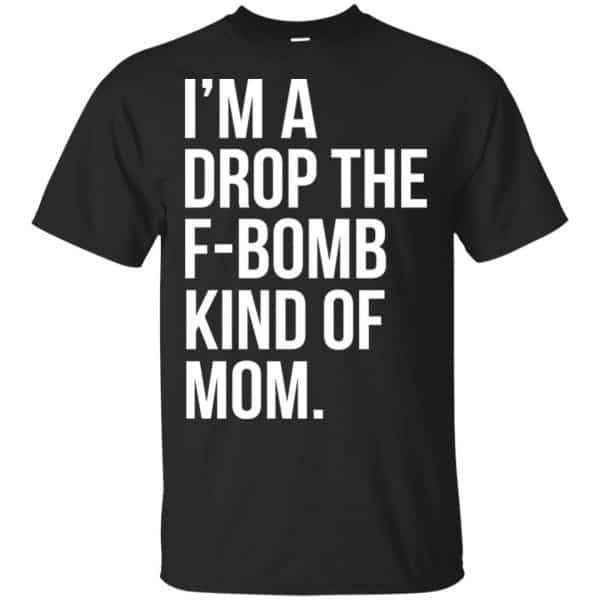 I'm A Drop The F-Bomb Kind Of Mom T-Shirts, Hoodie, Sweater 3